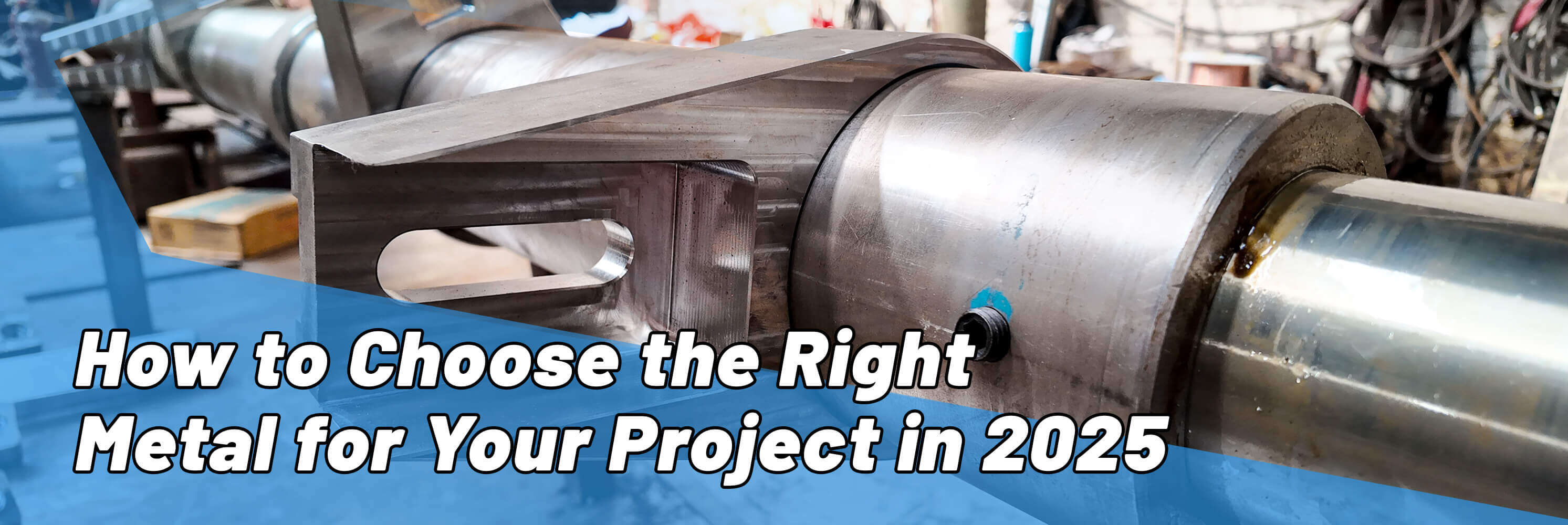 How to Choose the Right Metal for Your Project in 2025
